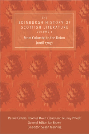 The Edinburgh History of Scottish Literature From Columba to the Union Until 1707