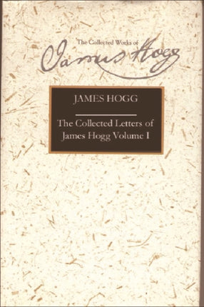 The Letters of James Hogg: v. I: 1800-1819