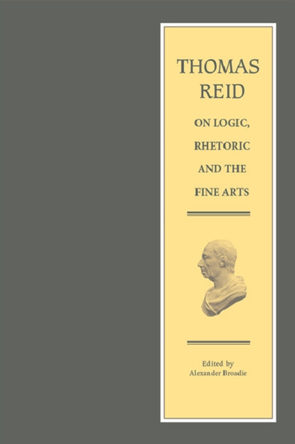 Thomas Reid on Logic, Rhetoric and the Fine Arts: Papers on the Culture of the Mind