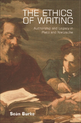 The Ethics of Writing: Authorship and Legacy in Plato and Nietzsche