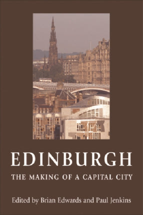 Edinburgh: The Making of a Capital City