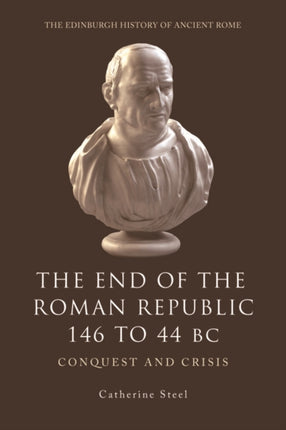 The End of the Roman Republic 146 to 44 BC: Conquest and Crisis