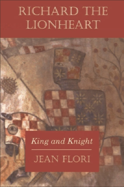 Richard the Lionheart: King and Knight