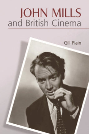 John Mills and British Cinema: Masculinity, Identity and Nation