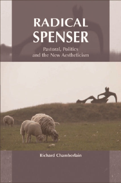 Radical Spenser: Pastoral, Politics and the New Aestheticism