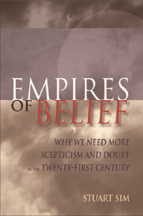 Empires of Belief: Why We Need More Scepticism and Doubt in the Twenty-first Century