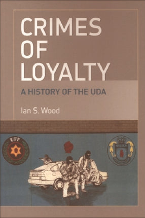 Crimes of Loyalty: A History of the UDA