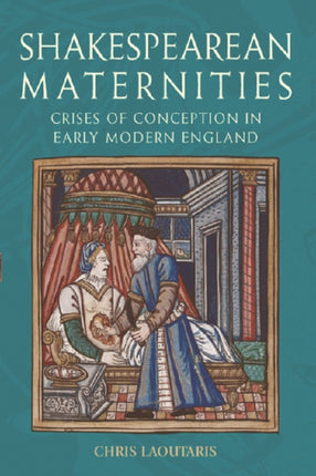 Shakespearean Maternities: Crises of Conception in Early Modern England