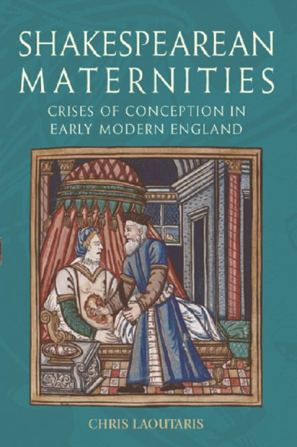 Shakespearean Maternities: Crises of Conception in Early Modern England