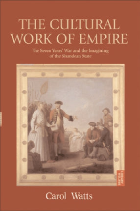 The Cultural Work of Empire: The Seven Years' War and the Imagining of the Shandean State