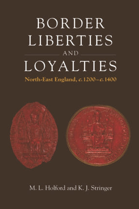 Border Liberties and Loyalties: North-East England, C. 1200 to C. 1400