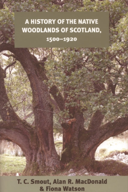 A History of the Native Woodlands of Scotland, 1500-1920