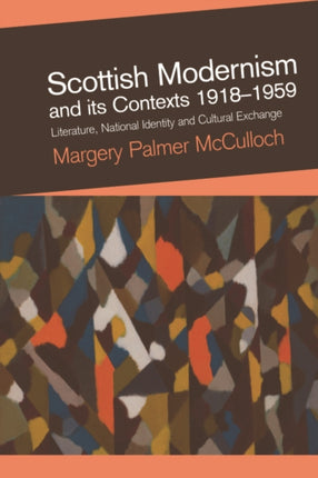 Scottish Modernism and Its Contexts 1918-1959: Literature, National Identity and Cultural Exchange