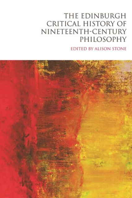 The Edinburgh Critical History of Nineteenth-century Philosophy: v. 5: Nineteenth Century