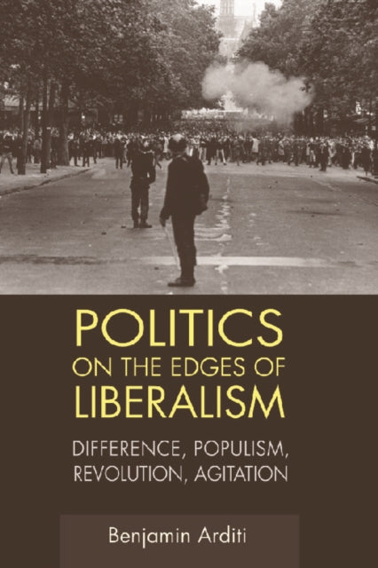 Politics on the Edges of Liberalism: Difference, Populism, Revolution, Agitation