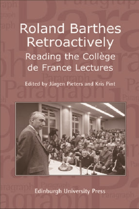 Roland Barthes Retroactively: Reading the College De France Lectures