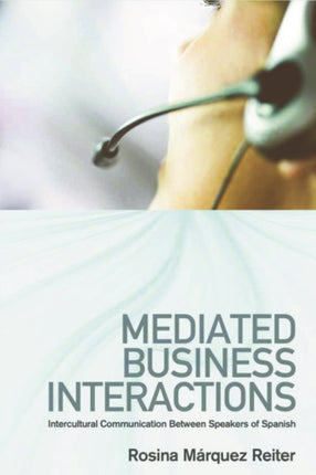 Mediated Business Interactions: Intercultural Communication Between Speakers of Spanish