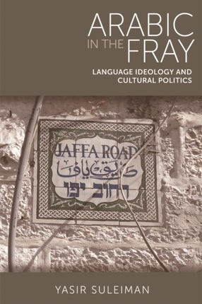 Arabic in the Fray: Language Ideology and Cultural Politics