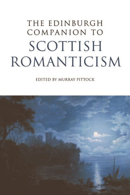 The Edinburgh Companion to Scottish Romanticism