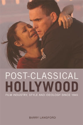 Post-classical Hollywood: Film Industry, Style and Ideology Since 1945