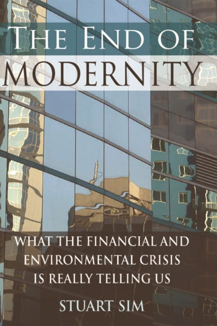 The End of Modernity: What the Financial and Environmental Crisis is Really Telling Us