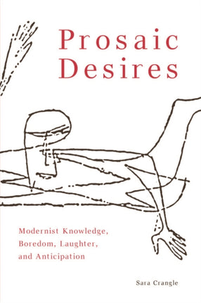 Prosaic Desires: Modernist Knowledge, Boredom, Laughter, and Anticipation