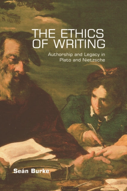 The Ethics of Writing: Authorship and Legacy in Plato and Nietzsche