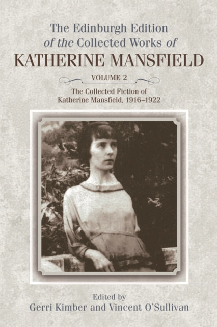 The Collected Fiction of Katherine Mansfield, 1916–1922: Edinburgh Edition of the Collected Works, volume 2