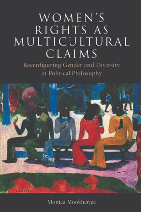 Women's Rights as Multicultural Claims: Reconfiguring Gender and Diversity in Political Philosophy