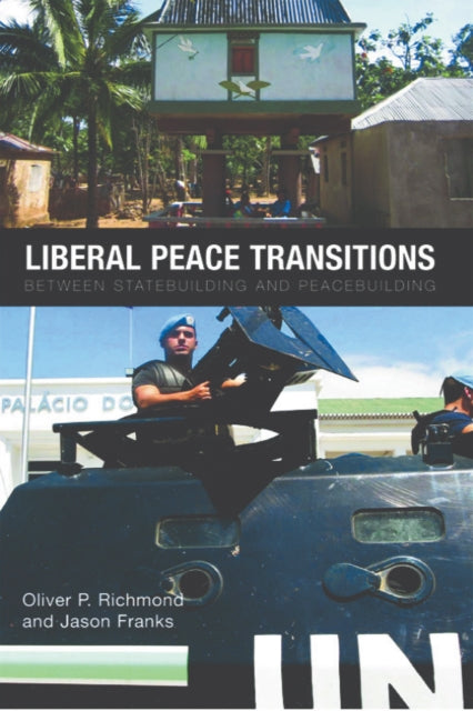 Liberal Peace Transitions: Between Statebuilding and Peacebuilding