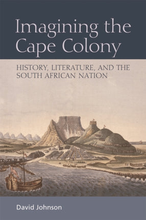 Imagining the Cape Colony: History, Literature, and the South African Nation