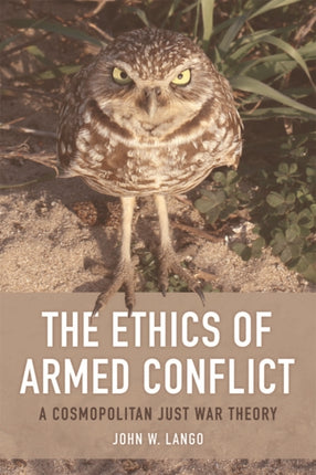 The Ethics of Armed Conflict: A Cosmopolitan Just War Theory