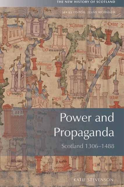 Power and Propaganda: Scotland 1306-1488