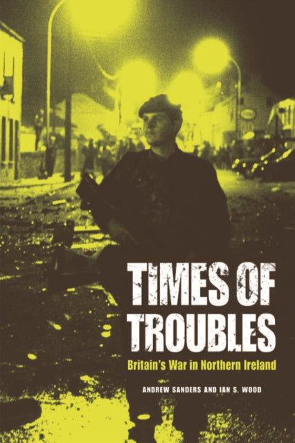 Times of Troubles: Britain's War in Northern Ireland