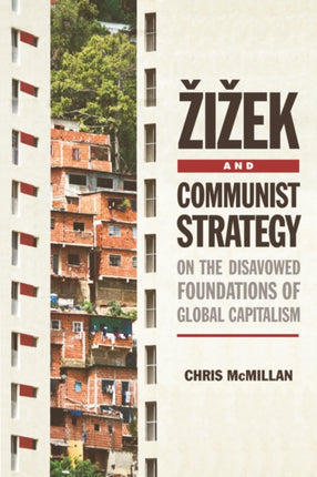 Zizek and Communist Strategy: On the Disavowed Foundations of Global Capitalism