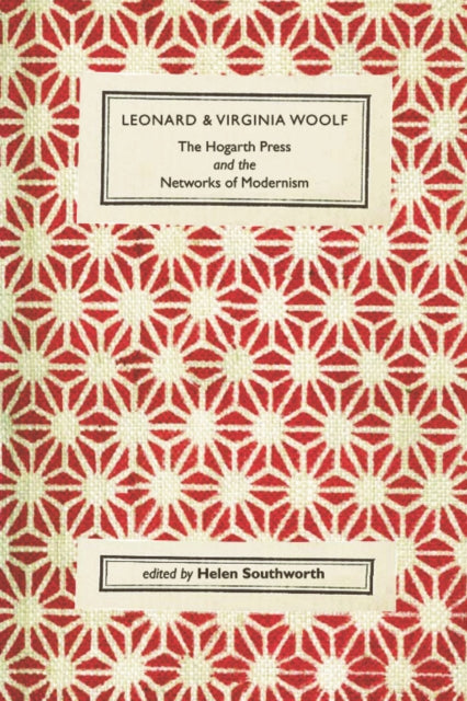 Leonard and Virginia Woolf, The Hogarth Press and the Networks of Modernism