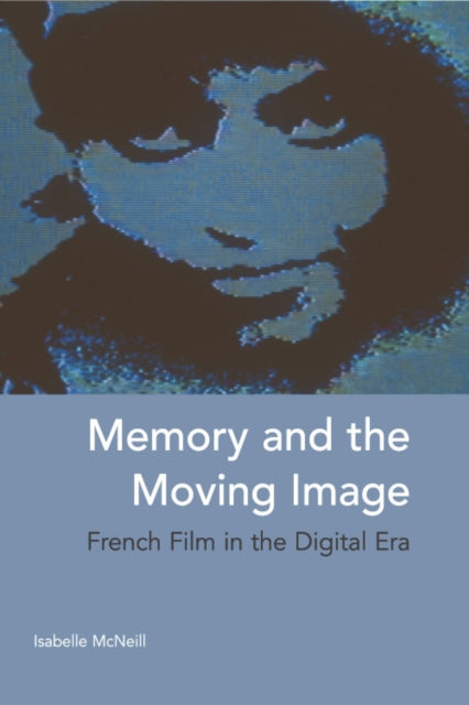 Memory and the Moving Image: French Film in the Digital Era