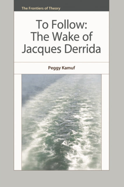 To Follow: The Wake of Jacques Derrida