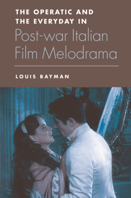 The Operatic and the Everyday in Postwar Italian Film Melodrama