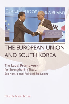 The European Union and South Korea: The Legal Framework for Strengthening Trade, Economic and Political Relations