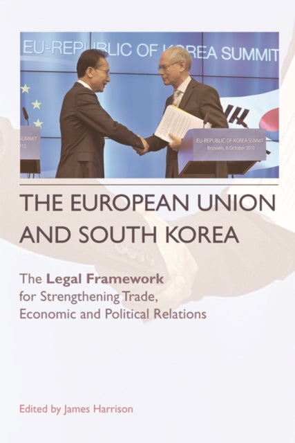 The European Union and South Korea: The Legal Framework for Strengthening Trade, Economic and Political Relations