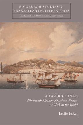 Atlantic Citizens: Nineteenth-Century American Writers at Work in the World