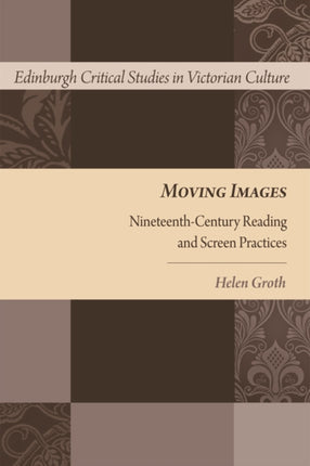 Moving Images: Nineteenth-Century Reading and Screen Practices