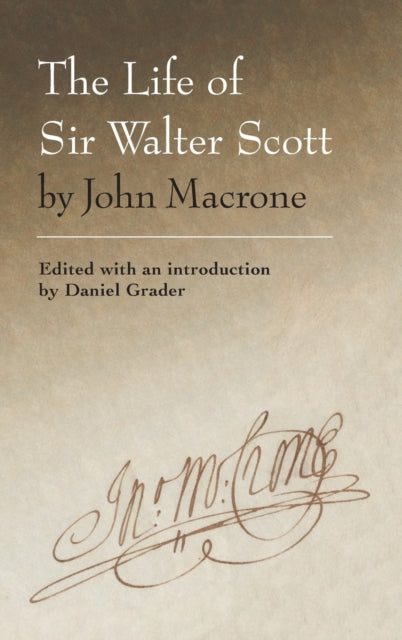 The Life of Sir Walter Scott by John Macrone: edited with an introduction by Daniel Grader