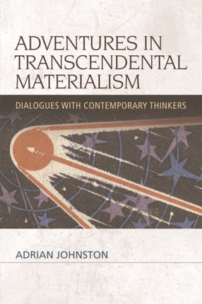 Adventures in Transcendental Materialism: Dialogues with Contemporary Thinkers