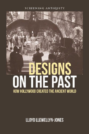 Designs on the Past: How Hollywood Created the Ancient World