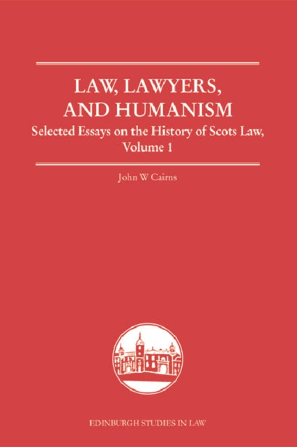 Law, Lawyers, and Humanism: Selected Essays on the History of Scots Law, Volume 1