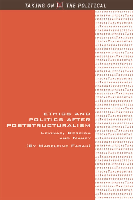 Ethics and Politics After Poststructuralism: Levinas, Derrida and Nancy