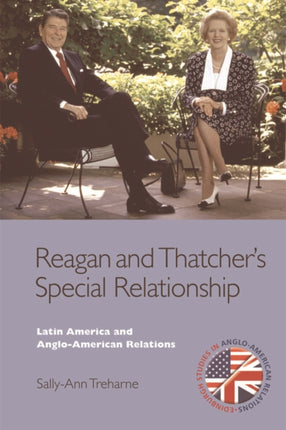 Reagan and Thatcher's Special Relationship: Latin America and Anglo-American Relations