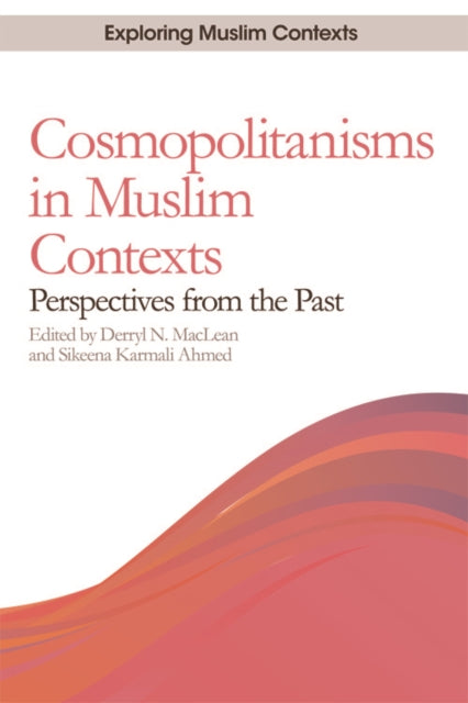 Cosmopolitanisms in Muslim Contexts: Perspectives from the Past